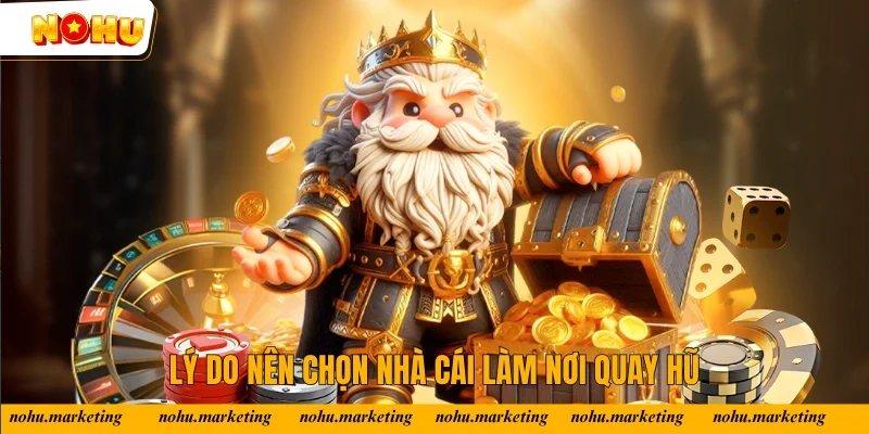 Lý do nên chọn nhà cái làm nơi quay hũ