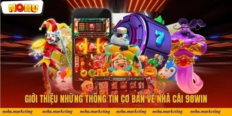 Giới thiệu những thông tin cơ bản về nhà cái 98Win Giới thiệu những thông tin cơ bản về nhà cái 98Win