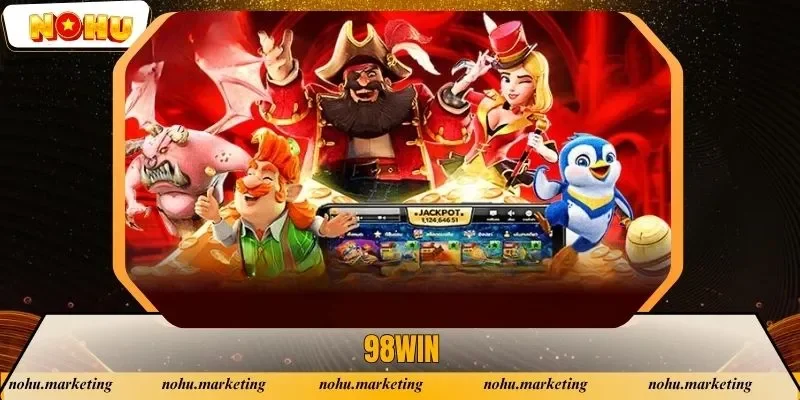 Nhà Cái 98Win: Sân Chơi Nổ Hũ Đáng Trải Nghiệm Nhất 2025