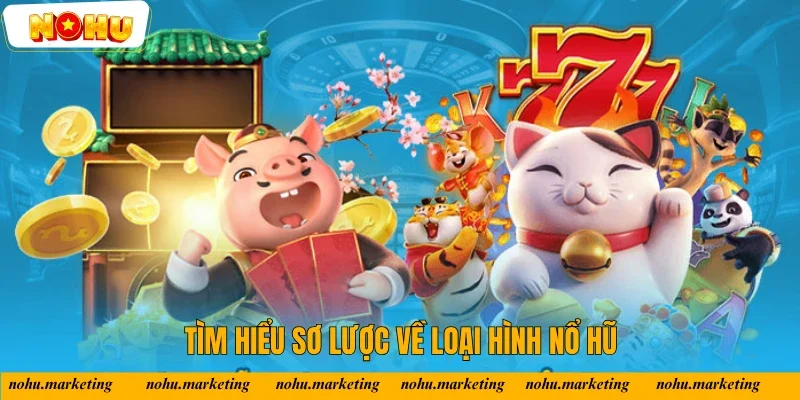 Giới thiệu về loại hình cá cược Nổ Hũ cho game thủ