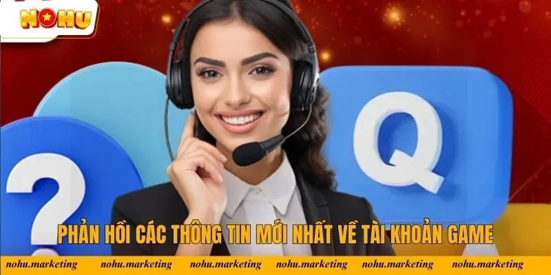 Phản hồi các thông tin mới nhất về tài khoản game tại Nổ Hũ Phản hồi các thông tin mới nhất về tài khoản game tại Nổ Hũ