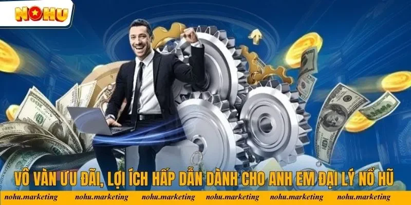 Vô vàn ưu đãi, lợi ích hấp dẫn dành cho anh em đại lý Nổ Hũ Vô vàn ưu đãi, lợi ích hấp dẫn dành cho anh em đại lý Nổ Hũ