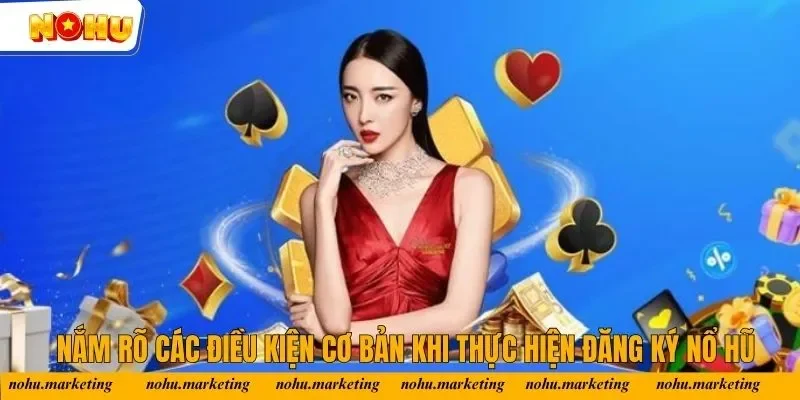 Nắm rõ các điều kiện cơ bản khi thực hiện đăng ký Nổ Hũ Nắm rõ các điều kiện cơ bản khi thực hiện đăng ký Nổ Hũ