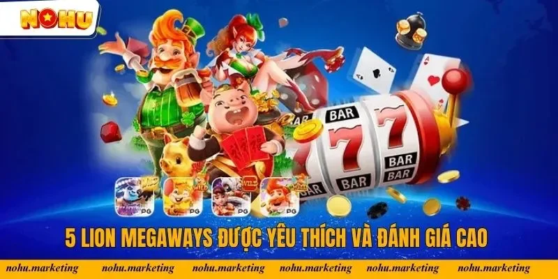 5 Lion Megaways được yêu thích và đánh giá cao