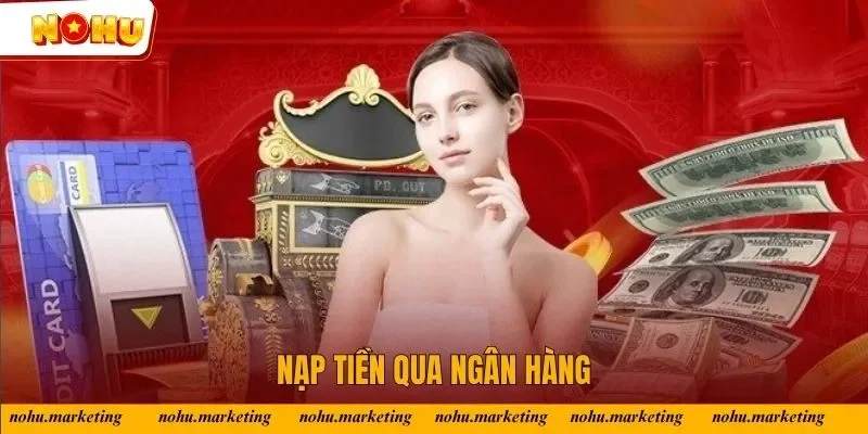 Nạp tiền vào Nổ Hũ qua ngân hàng Nạp tiền vào Nổ Hũ qua ngân hàng