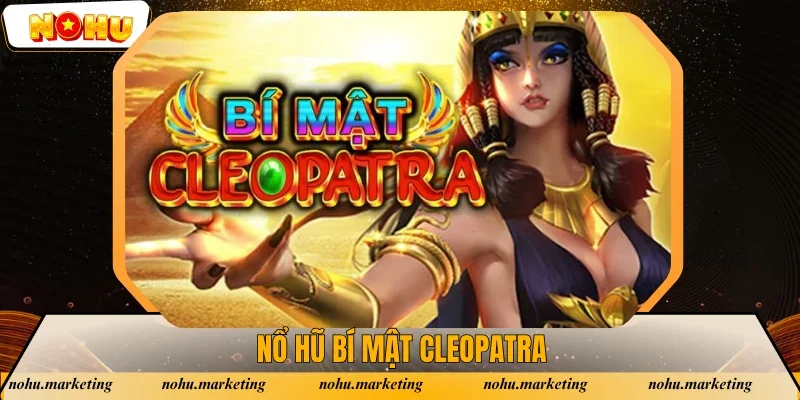 Nổ Hũ Bí Mật Cleopatra - Siêu Phẩm Slot Game Đình Đám 2025