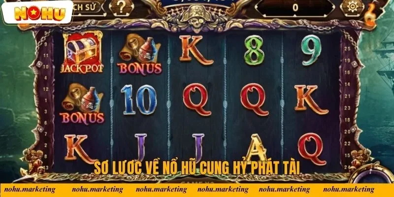 Sơ lược về Nổ Hũ Cung Hỷ Phát Tài