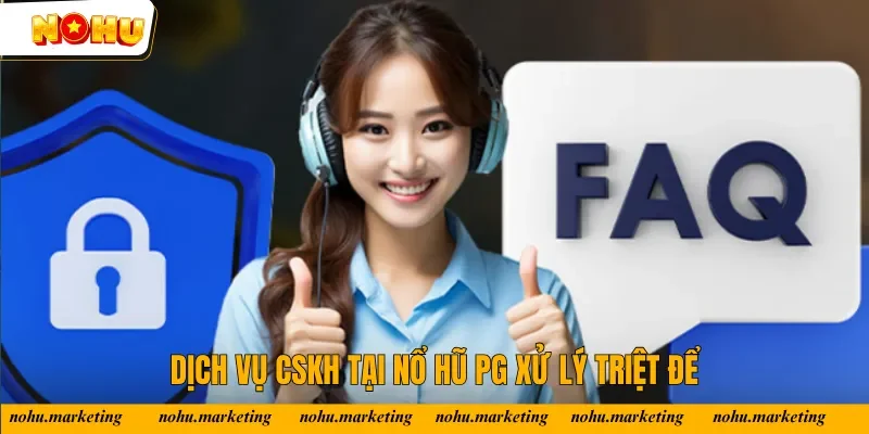 Dịch vụ CSKH tại Nổ Hũ PG xử lý triệt để