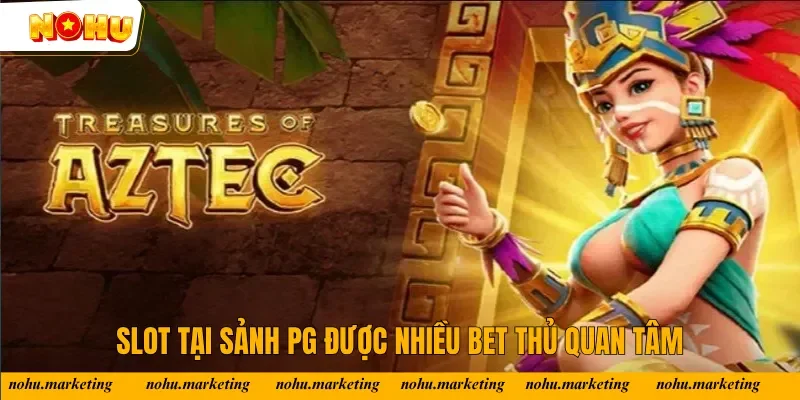 Slot tại sảnh PG được nhiều bet thủ quan tâm