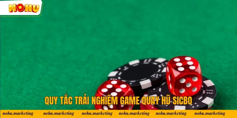 Quy tắc trải nghiệm game quay hũ sicbo