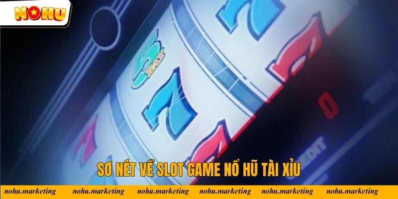 Sơ nét về slot game nổ hũ tài xỉu
