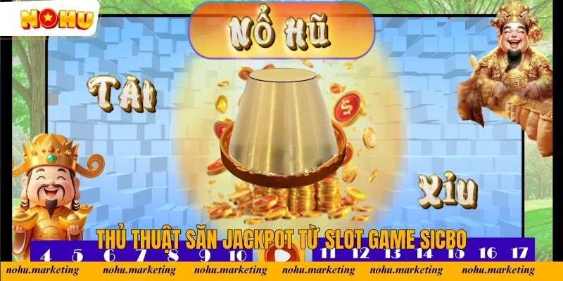 Thủ thuật săn Jackpot từ slot game sicbo