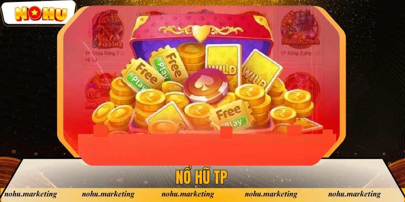 Nổ Hũ TP - Giới Thiệu Sân Chơi Giải Trí Với Jackpot Khủng