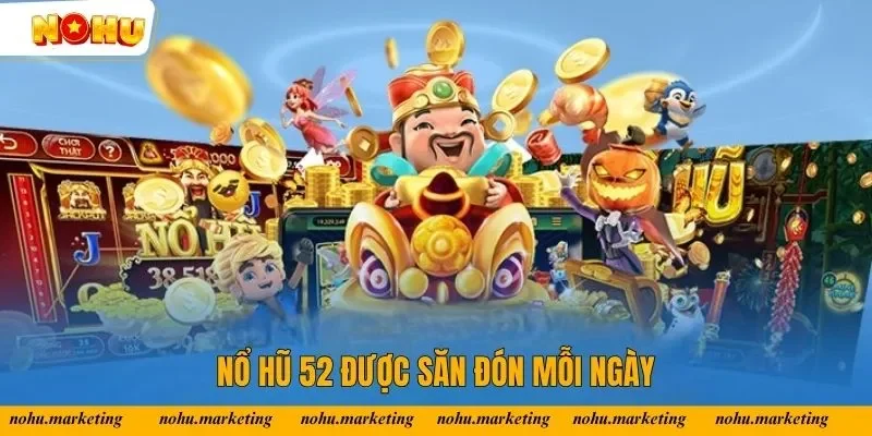 Nổ hũ 52 được săn đón mỗi ngày