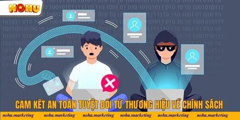 Cam kết an toàn tuyệt đối từ thương hiệu về chính sách Cam kết an toàn tuyệt đối từ thương hiệu về chính sách